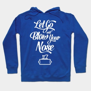 Let Go and Blow Your Nose Hoodie